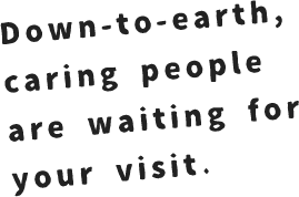 Down-to-earth, caring people are waiting for your visit.